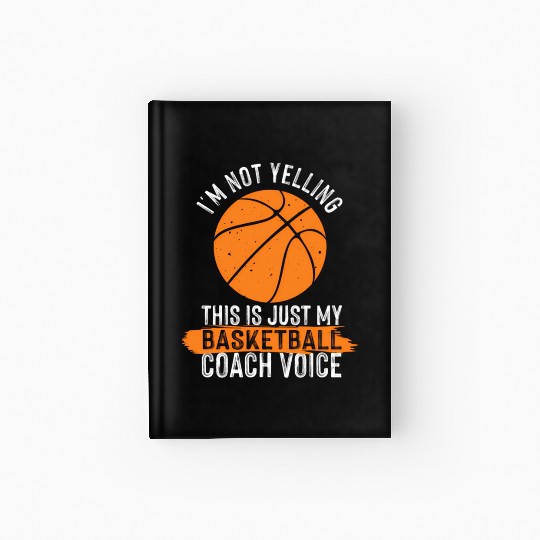 Basketball Coach Basketball Coaching Voice Hardcover Journal