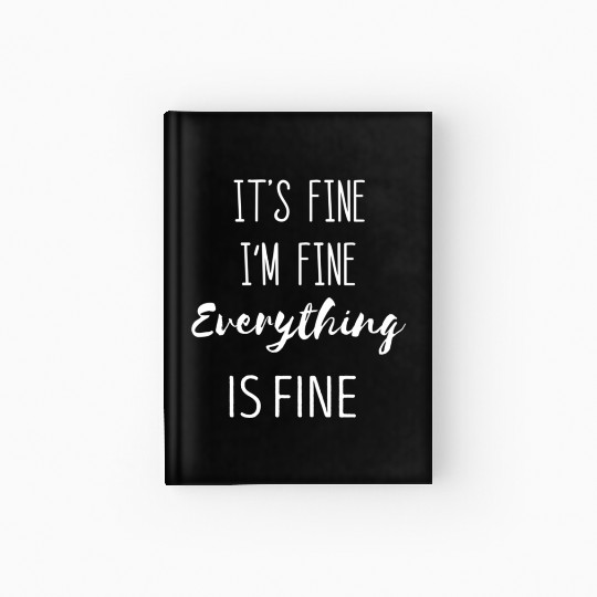 It'S Fine I'M Fine Everything Is Fine Phrase Hardcover Journal