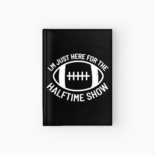 I'M Just Here For The Halftime Show Football Hardcover Journal