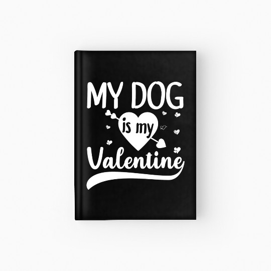 My Dog Is My Valentine For Dog Lover Hardcover Journal