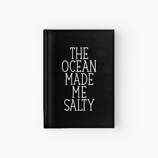 The Ocean made me salty quote girl Hardcover Journal