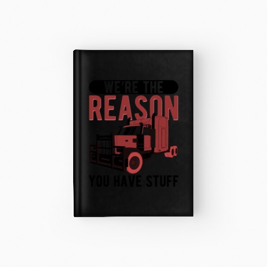 Trucker The Reason You Have Stuff Truck Driver Hardcover Journal