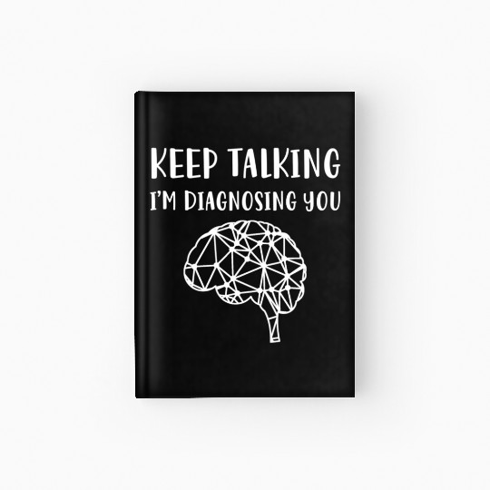 Keep Talking I'M Diagnosing You Psychology Hardcover Journal