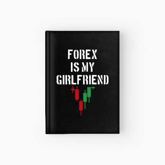 Forex is My Girlfriend Hardcover Journal