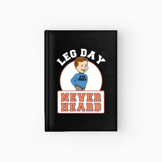 Fitness Gym Leg Day Never Heard Bodybuilding Hardcover Journal