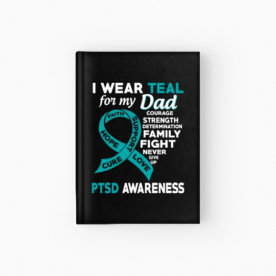 I Wear Teal For My Dad Ptsd Awareness Hardcover Journal