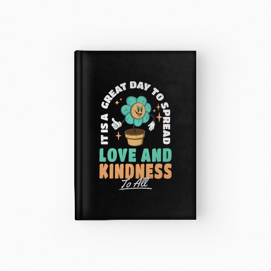 It s A Great Day To Spread Love And Kindness To Hardcover Journal