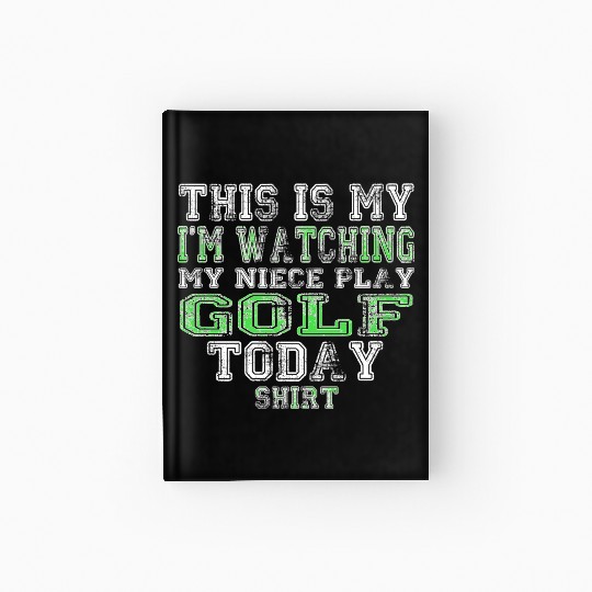 This Is My I m Watching My Niece Play Golf Today Hardcover Journal