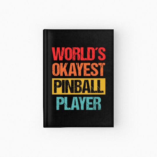 World's Okayest Pinball Player Hardcover Journal