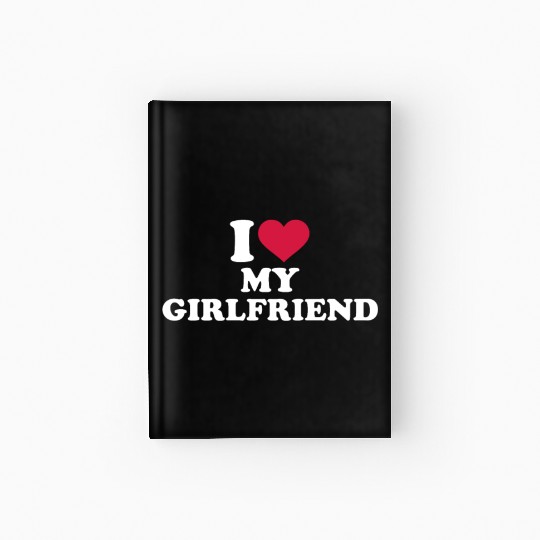 I Love My Girlfriend Hardcover Journal