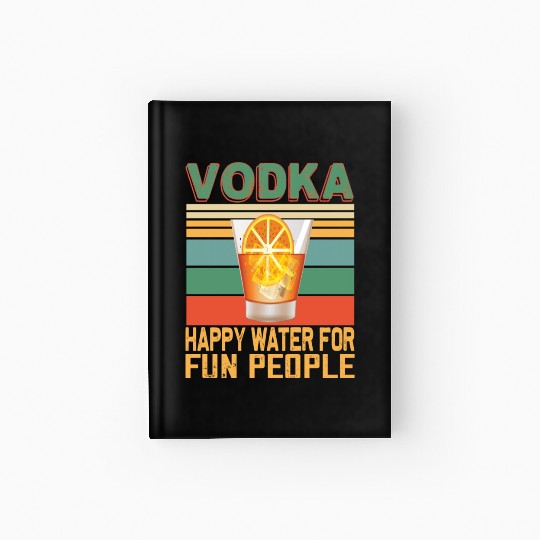 Vodka Happy Water For Fun People Vodka Lovers Hardcover Journal