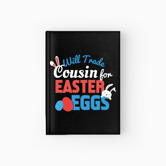 Will Trade Cousin Happy Easter Bunny Ears Eggs Hun Hardcover Journal