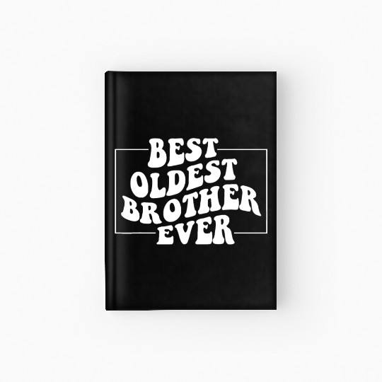 Best Oldest Brother Ever, Funny Big Brother Older Hardcover Journal