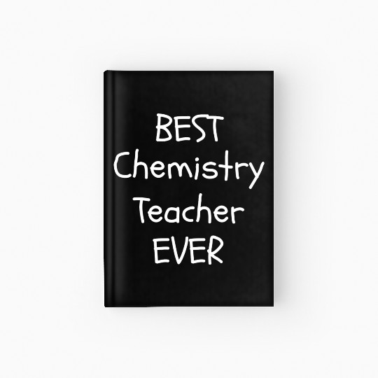 Best Chemistry Teacher Ever Hardcover Journal