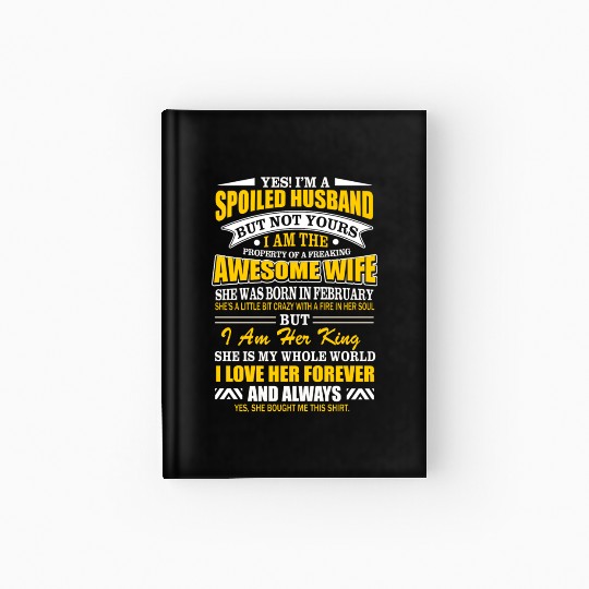 Yes I m A Spoiled Husband Of A February Wife Hardcover Journal