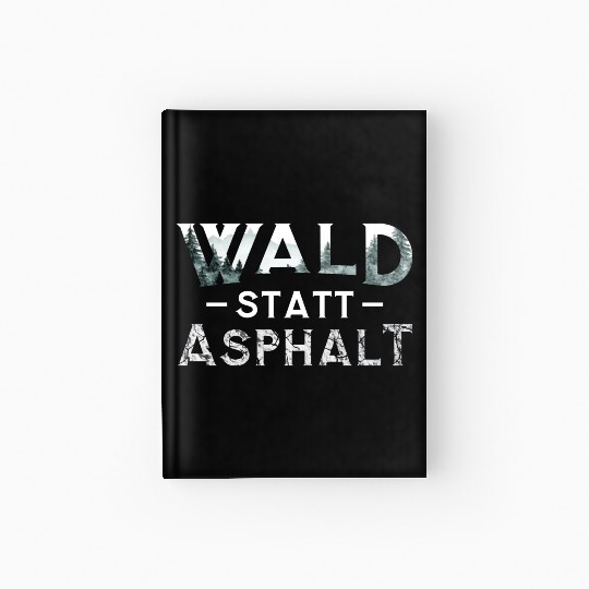 Forest Instead Of Asphalt Nature Hardcover Journal