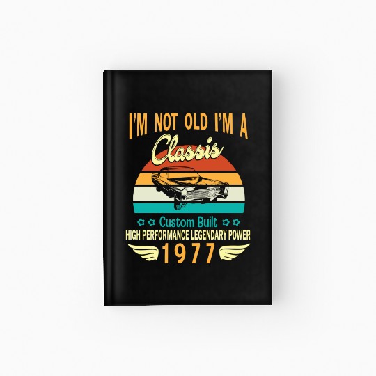Happy Birthday Born In 1977 I m Not Old I m A Hardcover Journal