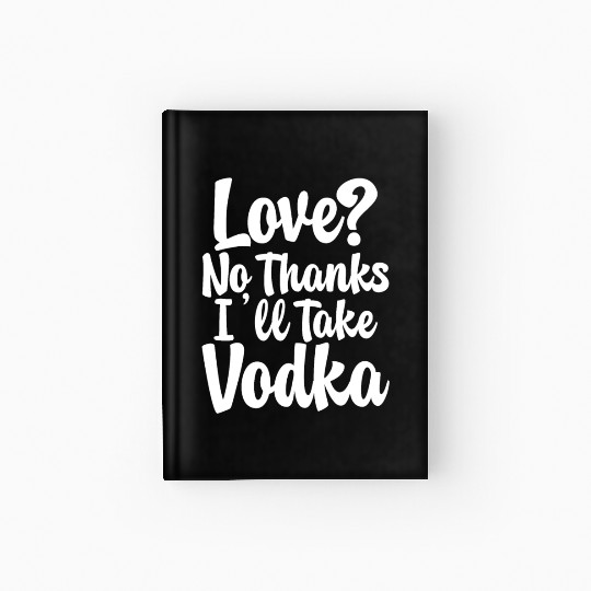 Love, No Thanks, I'll Take Vodka Hardcover Journal