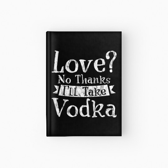 Love, No Thanks, I'll Take Vodka 3 Hardcover Journal