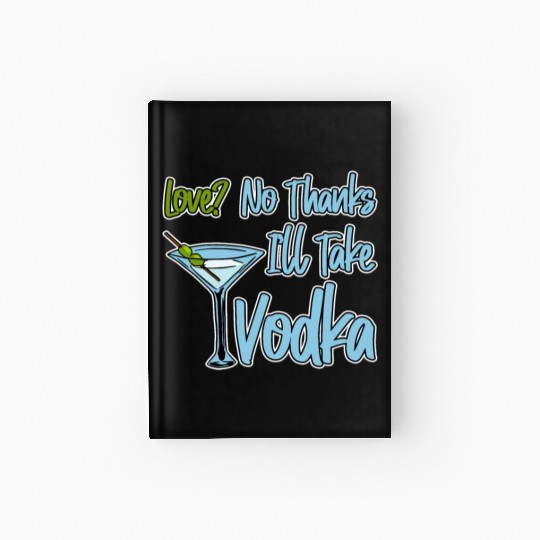 Love, No Thanks, I'll Take Vodka 4 Hardcover Journal