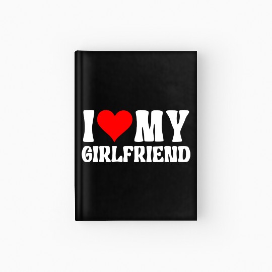 I Love My Girlfriend - I Heart My Girlfriend Class Hardcover Journal