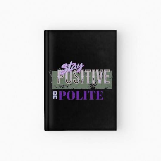 Stay Positive Be Polite Hardcover Journal