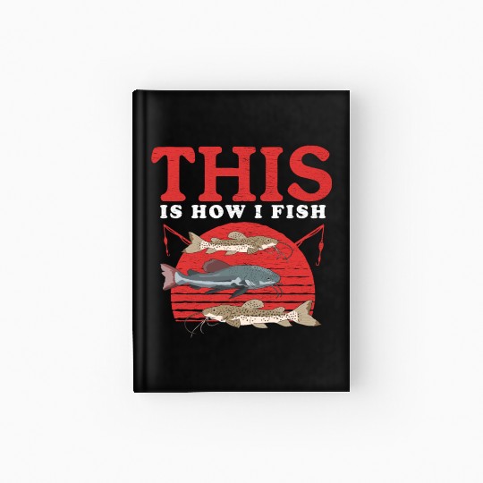 Catfishing How I Fish Catfish Fishing Hardcover Journal