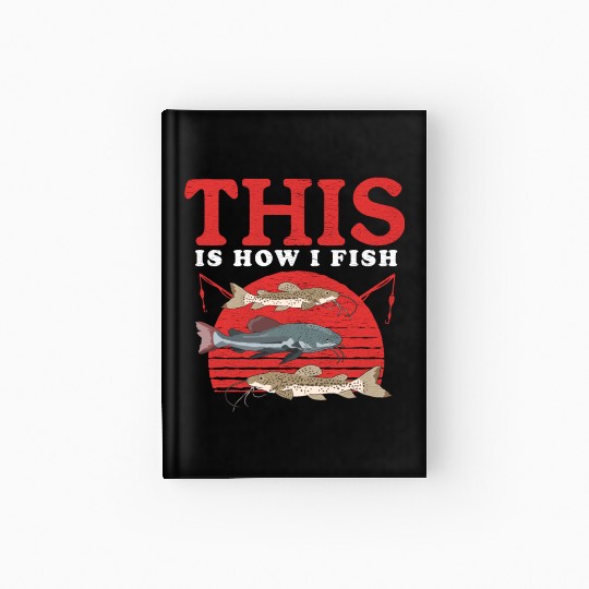 Catfishing How I Fish Catfish Fishing Hardcover Journal