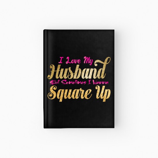 I Love My Husband But Sometimes I Wanna Square Up Hardcover Journal