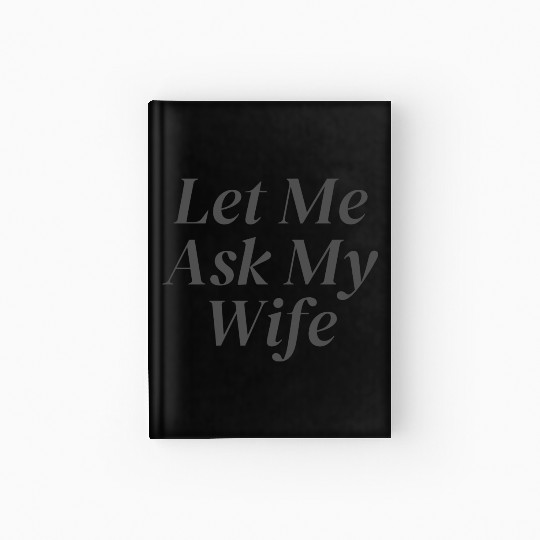 Let Me Ask My Wife Hardcover Journal