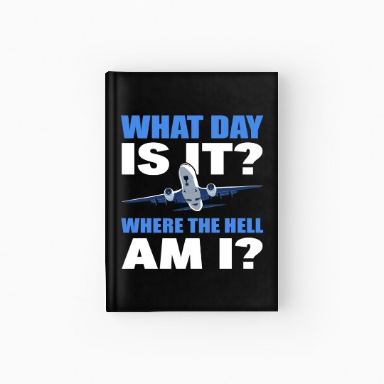 What Day Is It And Where The Hell Am I Flight Hardcover Journal