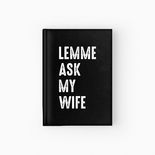 Let Me Ask My Wife Hardcover Journal