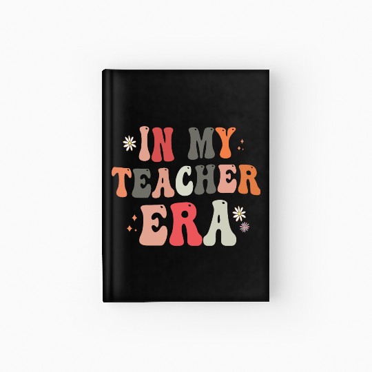 In my Teacher Era Funny Groovy Back to school Gift Hardcover Journal