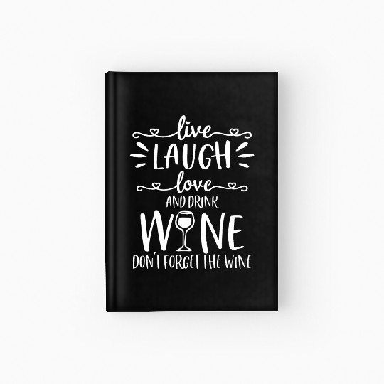Live Laugh Love Wine Lover Gifts Funny Drinking Dr Hardcover Journal
