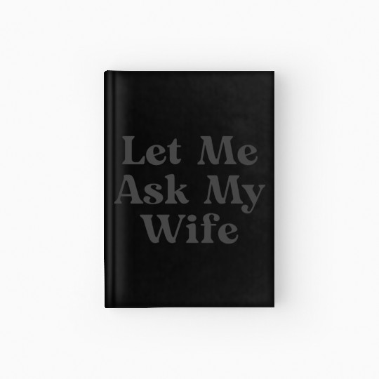 Let Me Ask My Wife, Funny Adam Hardcover Journal