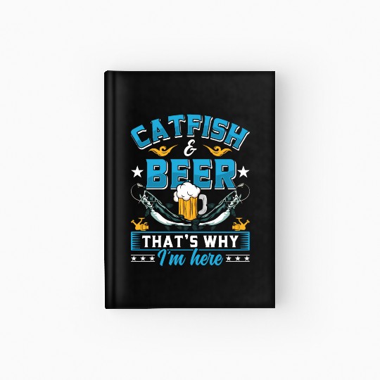 Catfish and Beer that's why I'm here Catfishes Hardcover Journal