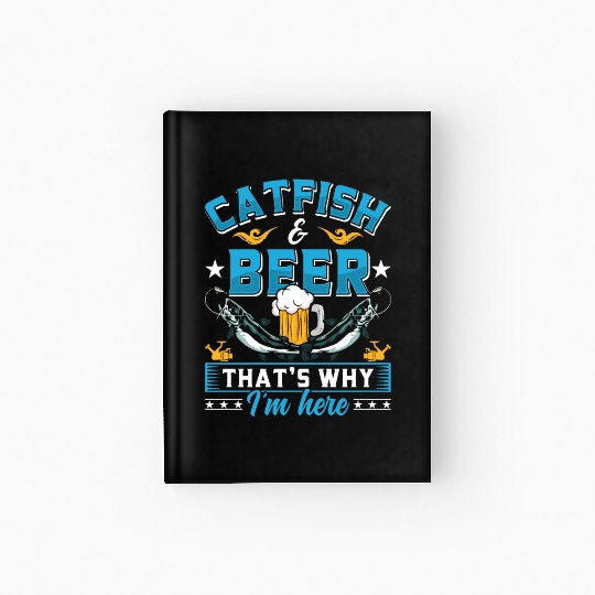 Catfish and Beer that's why I'm here Catfishes Hardcover Journal