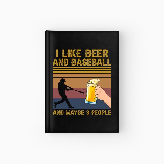 I Like Beer And Baseball And Maybe 3 People Hardcover Journal