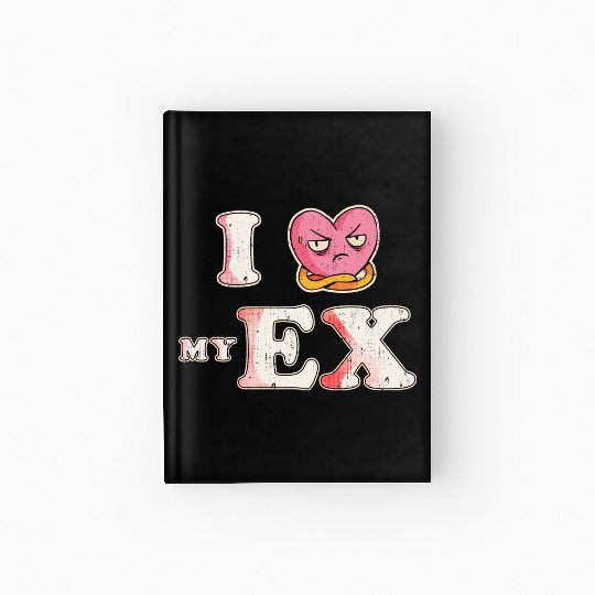 Funny I Heart My Ex GF I Love My Ex Girlfriend Hardcover Journal