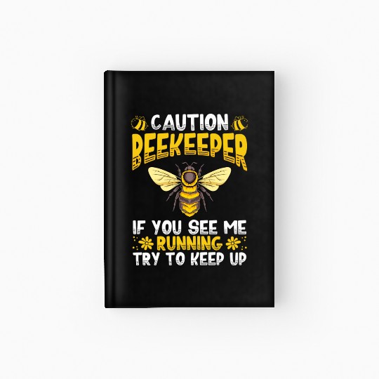 Caution Beekeeper If You See Me Running Hive Honey Hardcover Journal