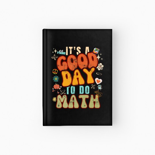 Back To School It's A Good Day To Do Math for Math Hardcover Journal