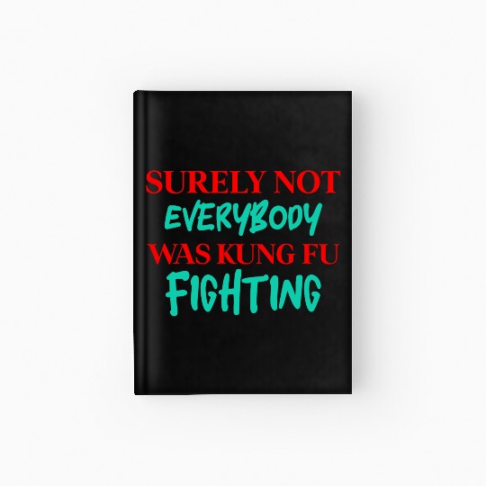 Surely Not Everybody Was Kung Fu Fighting Hardcover Journal