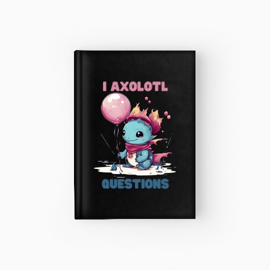 I Axolotl Questions Cute Axolotl Kawaii Hardcover Journal