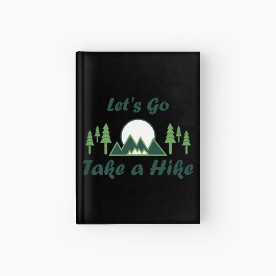 Take a Hike, Hiking Lover, Adventure, Nature. Hardcover Journal
