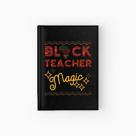 Black Teacher Magic Black History Melanin Hardcover Journal