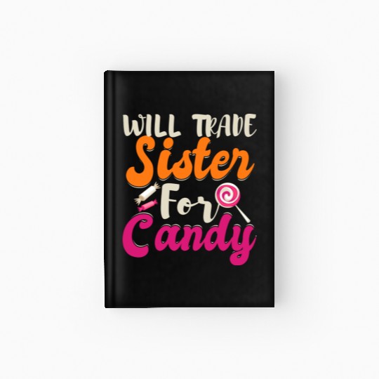 Will Trade Sister For Candy Hardcover Journal