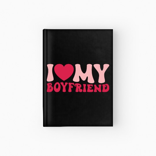 I Love My Boyfriend Hardcover Journal
