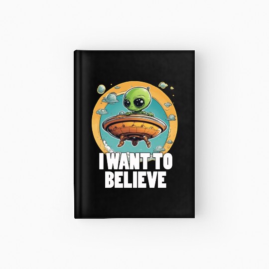 I WANT TO BELIEVE cute alien in spaceship Hardcover Journal