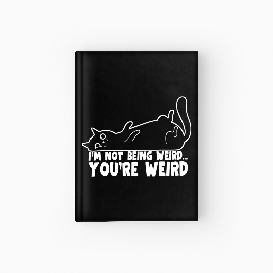 Funny Cat Meme I'm Not Being Weird You're Weird Hardcover Journal