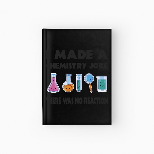 Chemistry Joke There Was No Reaction Hardcover Journal